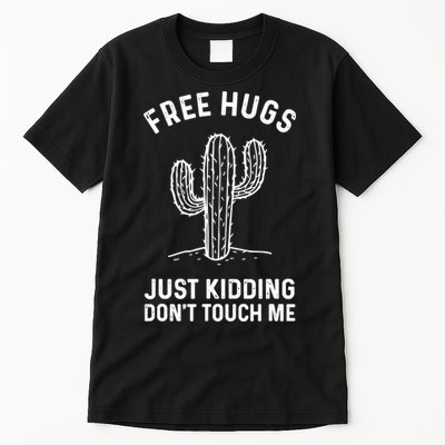 Free Hugs Just Kidding Don't Touch Me Cactus Not A Hugger TShirt Tall T-Shirt
