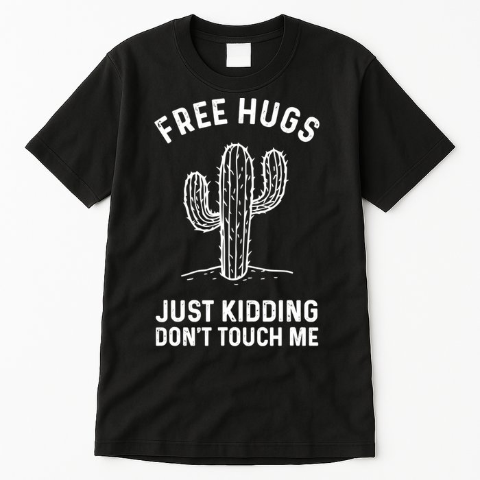 Free Hugs Just Kidding Don't Touch Me Cactus Not A Hugger TShirt Tall T-Shirt