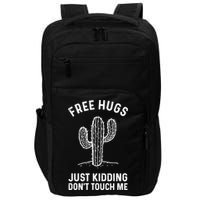 Free Hugs Just Kidding Don't Touch Me Cactus Not A Hugger TShirt Impact Tech Backpack
