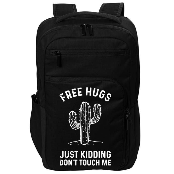 Free Hugs Just Kidding Don't Touch Me Cactus Not A Hugger TShirt Impact Tech Backpack