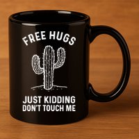 Free Hugs Just Kidding Don't Touch Me Cactus Not A Hugger TShirt 11oz C Handle Ceramic Mug