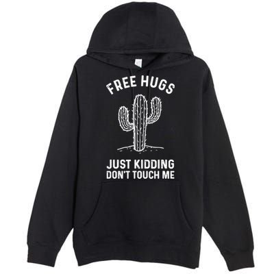 Free Hugs Just Kidding Don't Touch Me Cactus Not A Hugger TShirt Premium Pullover Hoodie