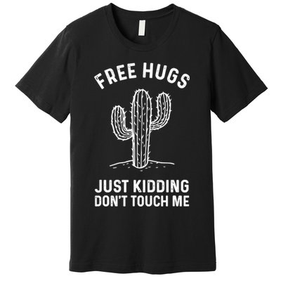 Free Hugs Just Kidding Don't Touch Me Cactus Not A Hugger TShirt Premium T-Shirt