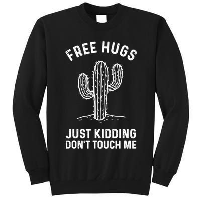 Free Hugs Just Kidding Don't Touch Me Cactus Not A Hugger TShirt Tall Sweatshirt