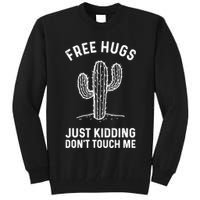 Free Hugs Just Kidding Don't Touch Me Cactus Not A Hugger TShirt Tall Sweatshirt