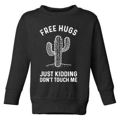 Free Hugs Just Kidding Don't Touch Me Cactus Not A Hugger TShirt Toddler Sweatshirt