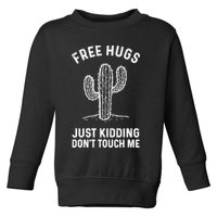 Free Hugs Just Kidding Don't Touch Me Cactus Not A Hugger TShirt Toddler Sweatshirt