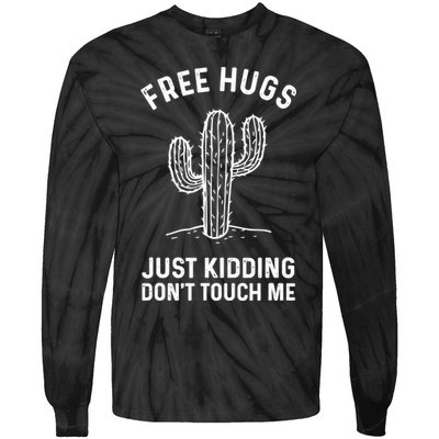 Free Hugs Just Kidding Don't Touch Me Cactus Not A Hugger TShirt Tie-Dye Long Sleeve Shirt
