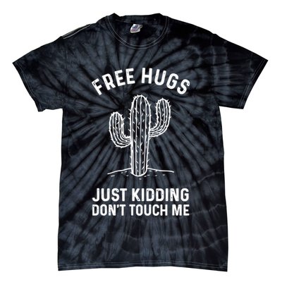 Free Hugs Just Kidding Don't Touch Me Cactus Not A Hugger TShirt Tie-Dye T-Shirt