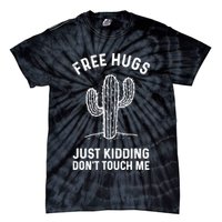 Free Hugs Just Kidding Don't Touch Me Cactus Not A Hugger TShirt Tie-Dye T-Shirt