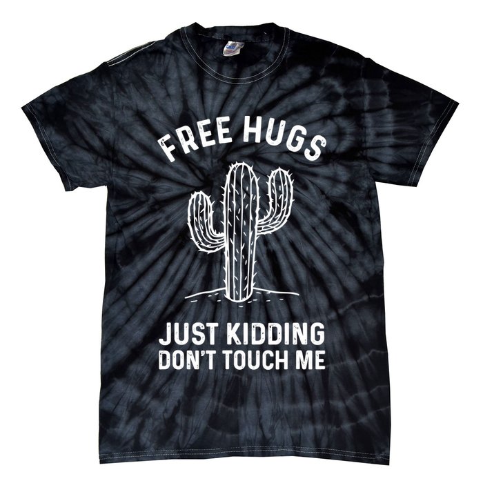 Free Hugs Just Kidding Don't Touch Me Cactus Not A Hugger TShirt Tie-Dye T-Shirt