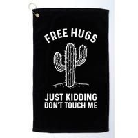 Free Hugs Just Kidding Don't Touch Me Cactus Not A Hugger TShirt Golf Towel