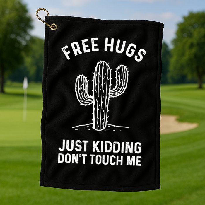 Free Hugs Just Kidding Don't Touch Me Cactus Not A Hugger TShirt Golf Towel