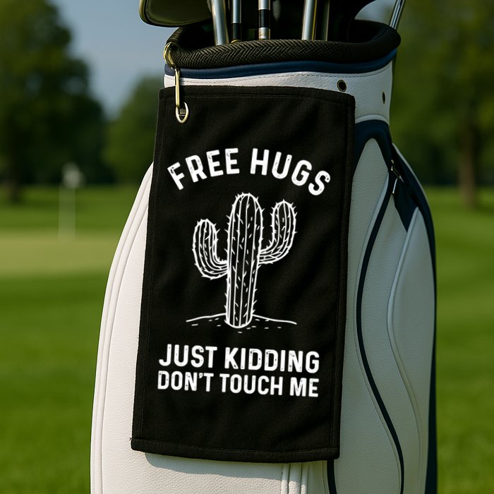 Free Hugs Just Kidding Don't Touch Me Cactus Not A Hugger TShirt Golf Towel