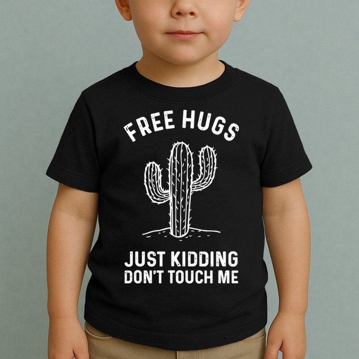 Free Hugs Just Kidding Don't Touch Me Cactus Not A Hugger TShirt Toddler T-Shirt