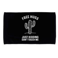 Free Hugs Just Kidding Don't Touch Me Cactus Not A Hugger TShirt Microfiber Hand Towel
