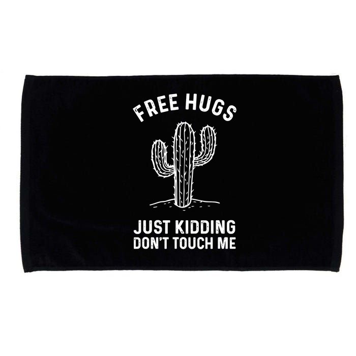 Free Hugs Just Kidding Don't Touch Me Cactus Not A Hugger TShirt Microfiber Hand Towel