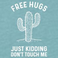 Free Hugs Just Kidding Don't Touch Me Cactus Not A Hugger TShirt Sueded Cloud Jersey T-Shirt