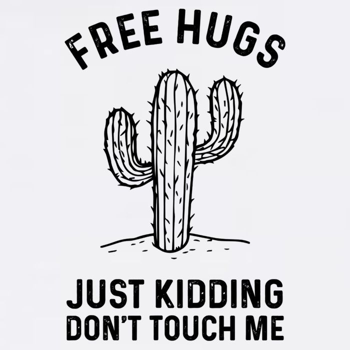 Free Hugs Just Kidding Don't Touch Me Cactus Not A Hugger TShirt Garment-Dyed Sweatshirt