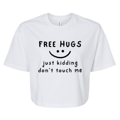 Free Hugs Just Kidding DonT Touch Me Bella+Canvas Jersey Crop Tee