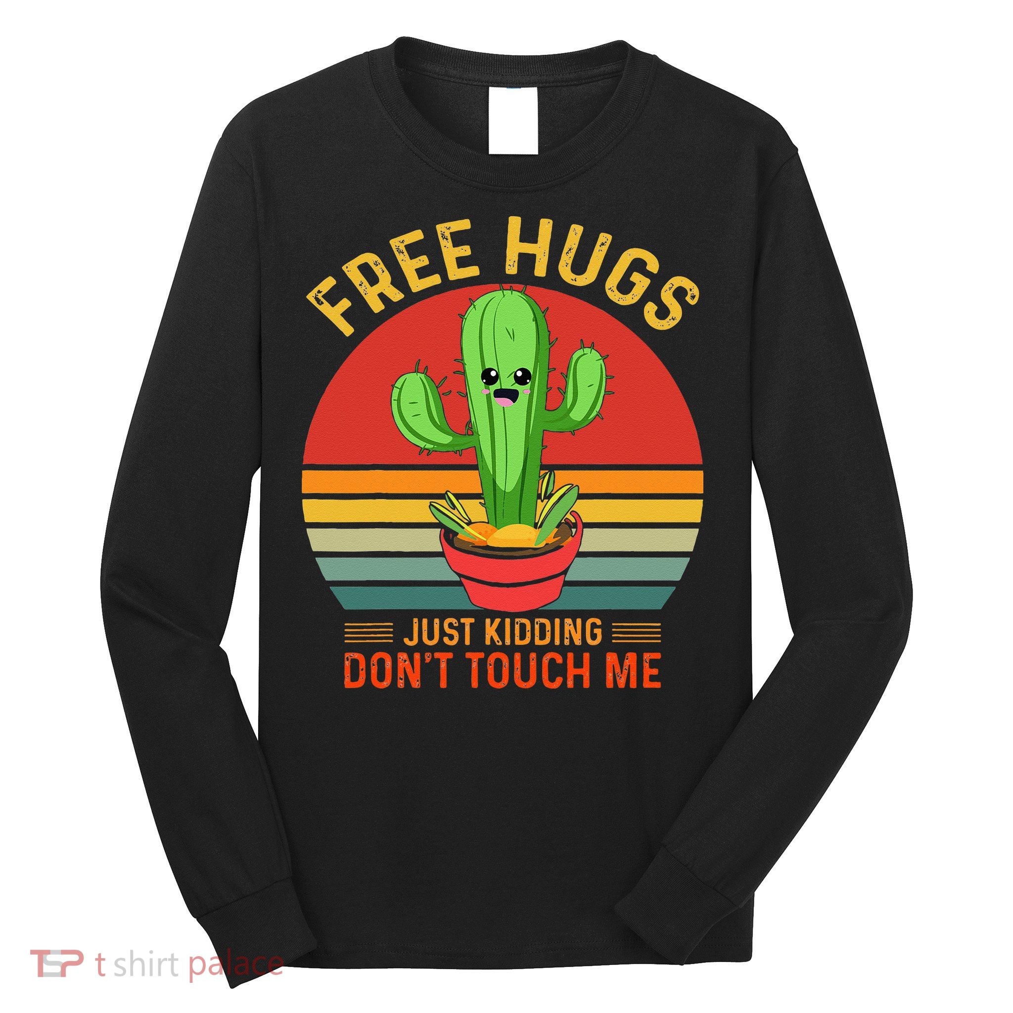 Free Hugs Just Kidding Dont Touch Me Humor Long Sleeve Shirt