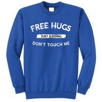 Free Hugs Just Ding Don`T Touch Me Funny Gift Great Gift Tall Sweatshirt