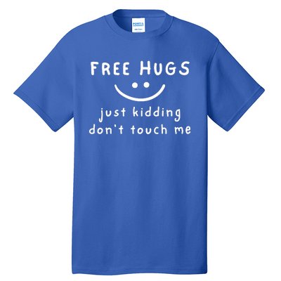 Free Hugs Just Kidding Dont Touch Me Tall T-Shirt