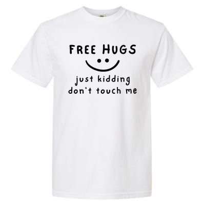 Free Hugs Just Kidding Dont Touch Me Garment-Dyed Heavyweight T-Shirt