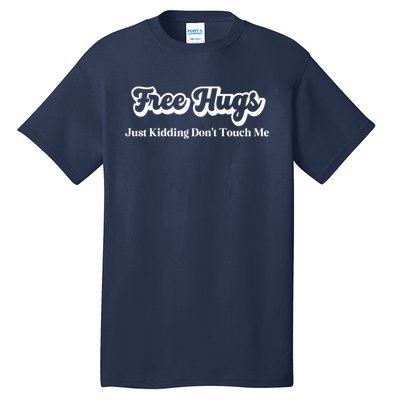 Free Hugs Just Kidding Dont Touch Me Funny Sarcastic Tall T-Shirt