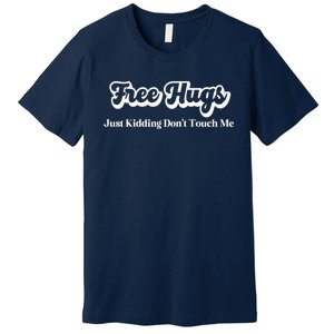 Free Hugs Just Kidding Dont Touch Me Funny Sarcastic Premium T-Shirt