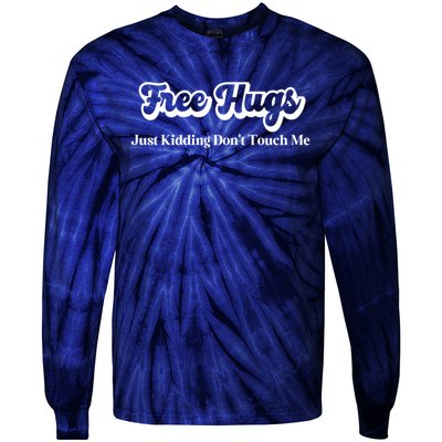 Free Hugs Just Kidding Dont Touch Me Funny Sarcastic Tie-Dye Long Sleeve Shirt