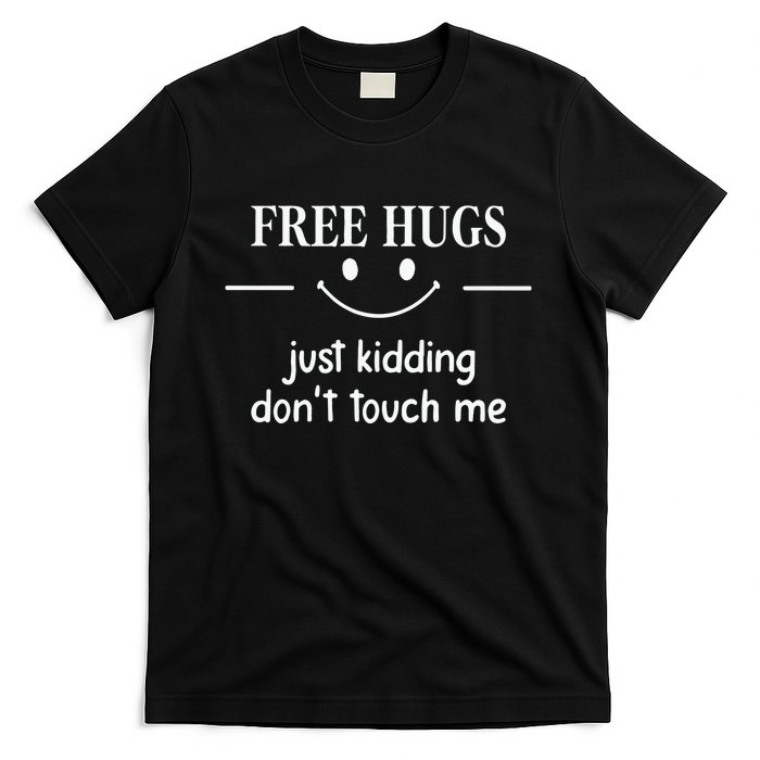 Free Hugs Just Kidding Dont Touch Me T-Shirt