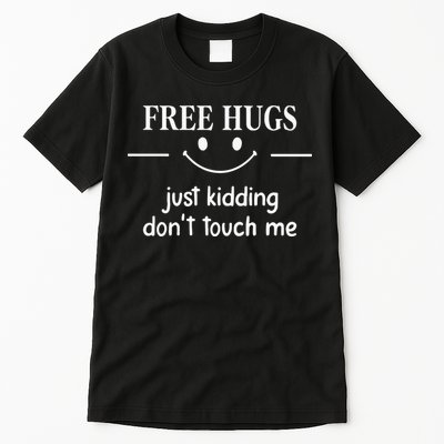 Free Hugs Just Kidding Dont Touch Me Tall T-Shirt