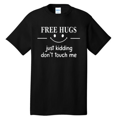 Free Hugs Just Kidding Dont Touch Me Tall T-Shirt