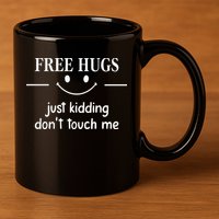 Free Hugs Just Kidding Dont Touch Me 11oz C Handle Ceramic Mug
