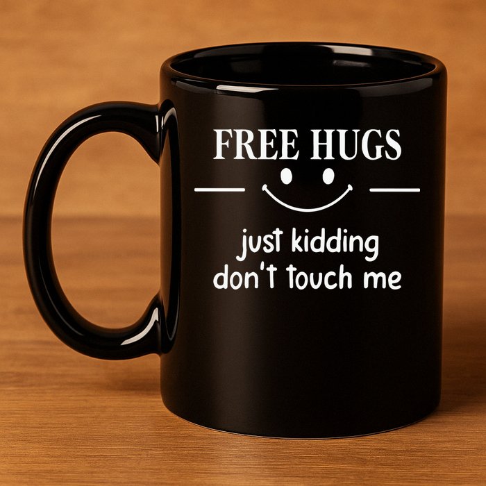 Free Hugs Just Kidding Dont Touch Me 11oz C Handle Ceramic Mug