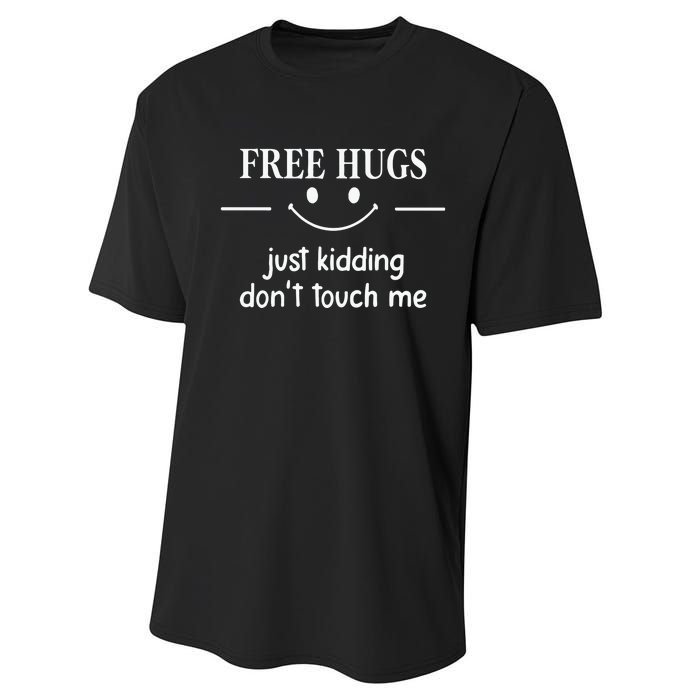 Free Hugs Just Kidding Dont Touch Me Performance Sprint T-Shirt