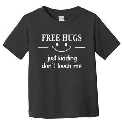 Free Hugs Just Kidding Dont Touch Me Toddler T-Shirt