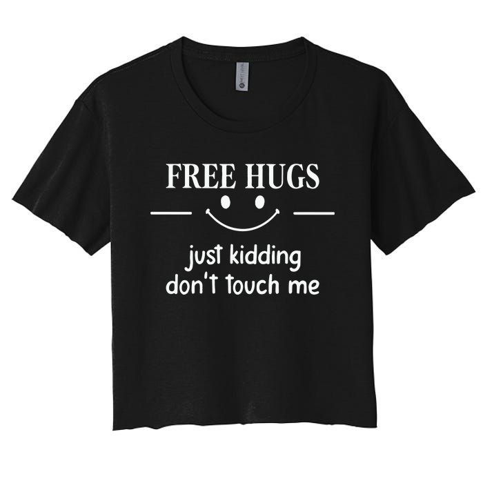 Free Hugs Just Kidding Dont Touch Me Women's Crop Top Tee