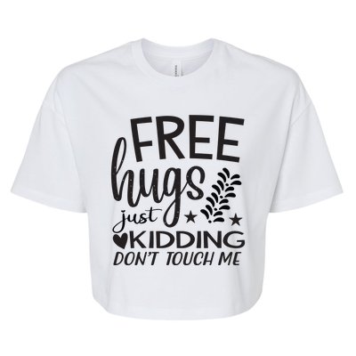 Free Hugs Just Kidding Dont Touch Me Bella+Canvas Jersey Crop Tee