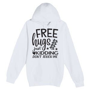 Free Hugs Just Kidding Dont Touch Me Premium Pullover Hoodie