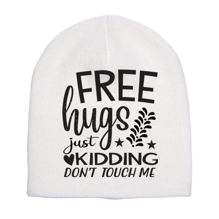 Free Hugs Just Kidding Dont Touch Me Short Acrylic Beanie