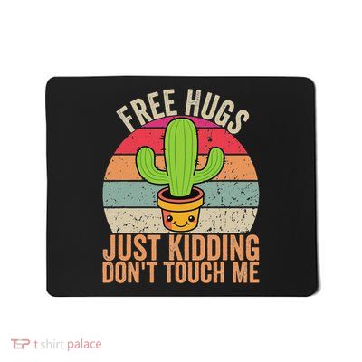 Free Hugs Just Kidding Don't Touch Me Cactus Lover Boys Girl Mousepad