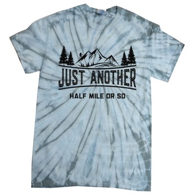 Funny Hiking Just Another Half Mile Or So Mountain Hiking Tie-Dye T-Shirt