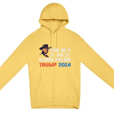 For HeS Jolly Good Felon Trump Voting For Convicted Felon Premium Pullover Hoodie