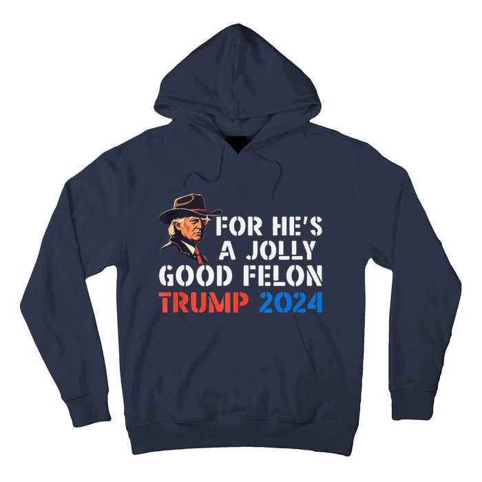 For HeS Jolly Good Felon Trump Voting For Convicted Felon Hoodie