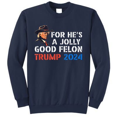 For HeS Jolly Good Felon Trump Voting For Convicted Felon Sweatshirt