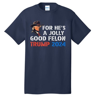 For HeS Jolly Good Felon Trump Voting For Convicted Felon Tall T-Shirt