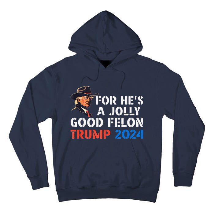 For HeS Jolly Good Felon Trump Voting For Convicted Felon Tall Hoodie