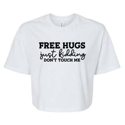 Free Hugs Just Kidding DonT Touch Me Bella+Canvas Jersey Crop Tee